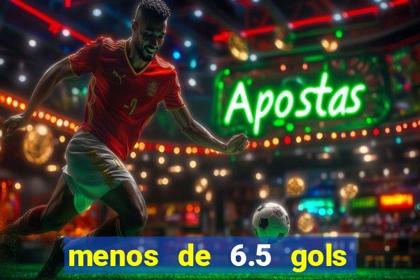 menos de 6.5 gols o que significa